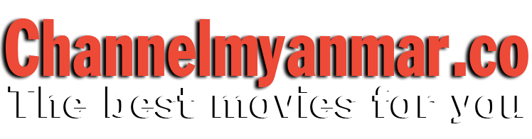 Channelmyanmar - All Movies for Myanmar people